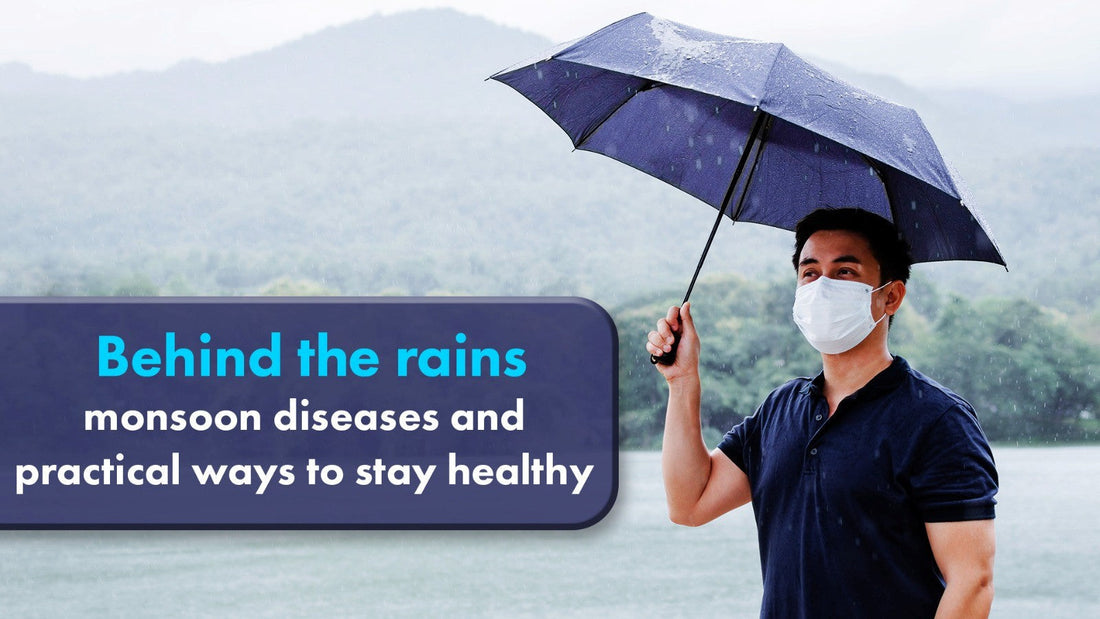 BEHIND THE RAINS: MONSOON DISEASES AND PRACTICAL WAYS TO STAY HEALTHY